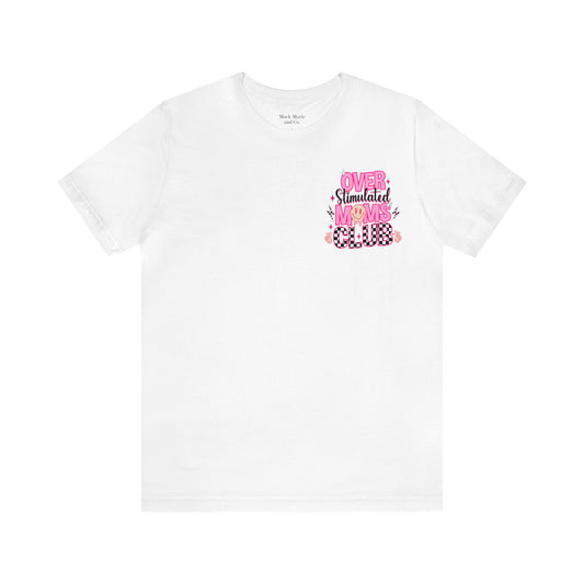 Over Stimulated Moms Club Tee