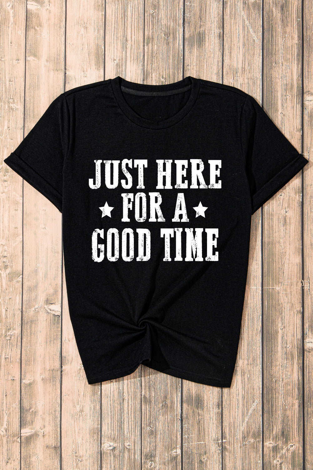 Just Here For A Good Time Graphic Crew Neck T Shirt