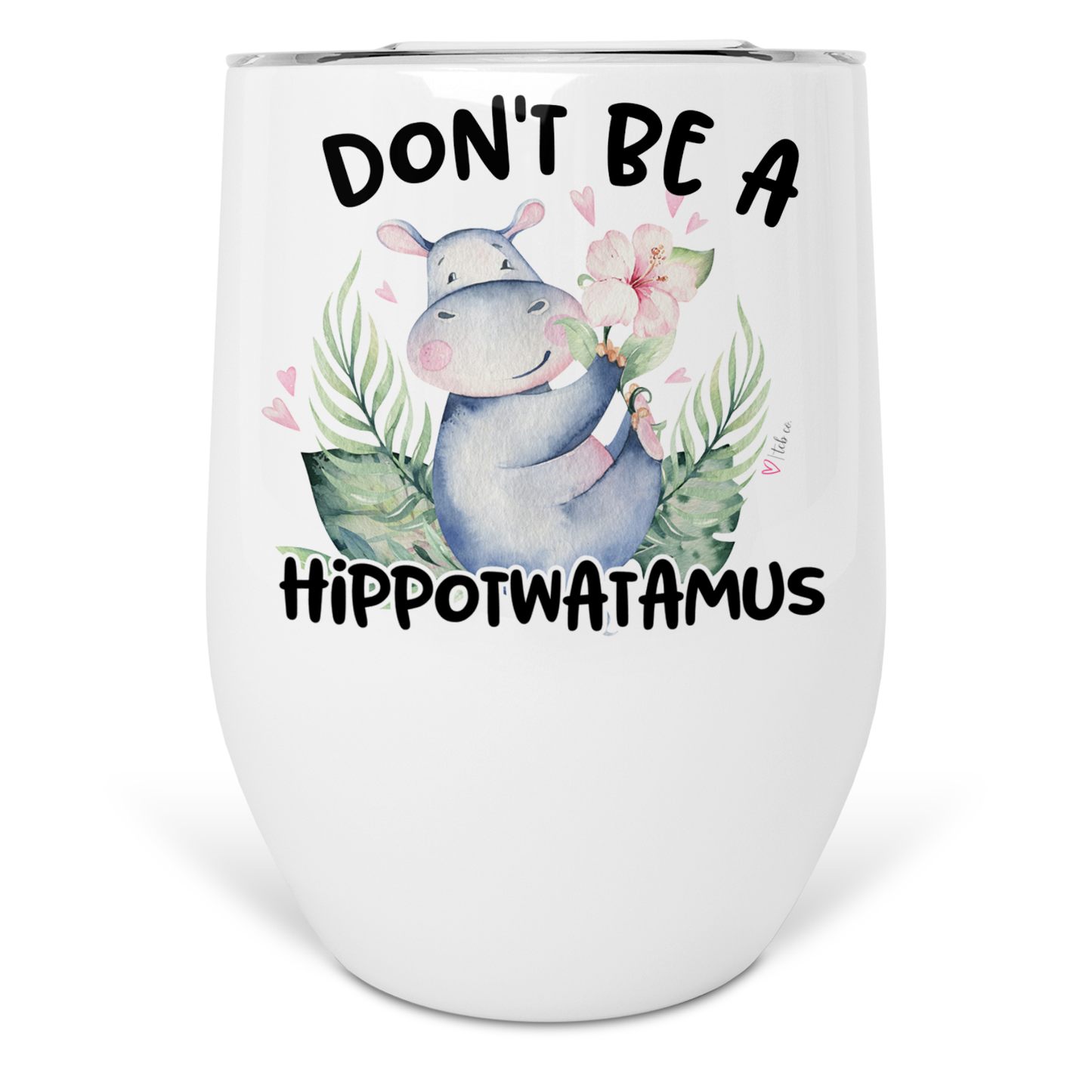 Don't Be A Hippotwatamus Wine Tumbler